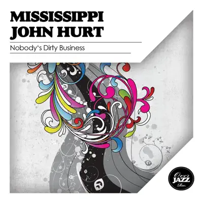 Nobody's Dirty Business (Remastered) - Mississippi John Hurt Nobody's Dirty Business (Remastered) - Mississippi John Hurt