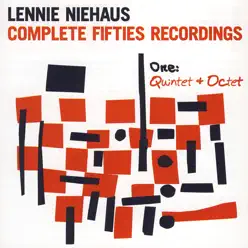 Complete Fifties Recordings - One: Quintet And Octet - Lennie Niehaus Complete Fifties Recordings - One: Quintet And Octet - Lennie Niehaus