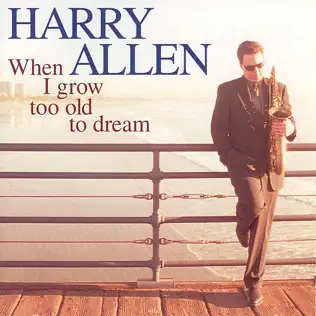 ladda ner album Harry Allen - When I Grow Too Old To Dream