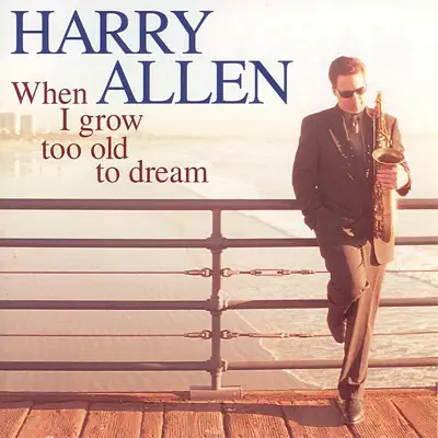 When I Grow Too Old to Dream - Harry Allen When I Grow Too Old to Dream - Harry Allen