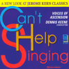 Can't Help Singing - A New Look at Jerome Kern Classics - Dennis Keene & Voices of Ascension Chorus