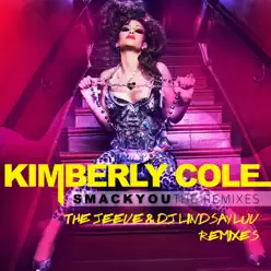 Smack You - The Jeeve & DJ Lindsay Luv Remixes - Kimberly Cole Smack You - The Jeeve & DJ Lindsay Luv Remixes - Kimberly Cole