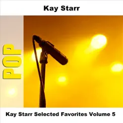 Kay Starr - Selected Favorites, Volume 5 - Kay Starr Kay Starr - Selected Favorites, Volume 5 - Kay Starr