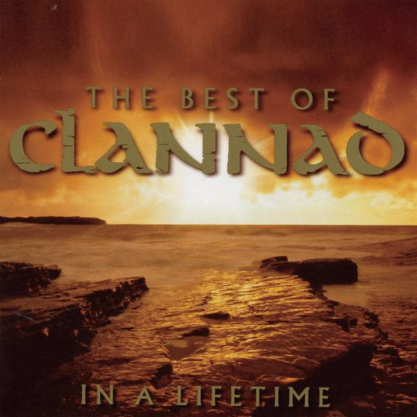 In A Lifetime The Best Of Clannad By Clannad On Apple Music