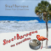 Steel Baroque On Vacation - Steel Baroque ~ Steel Pan Ensemble