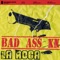 Bad Ass - La Roca lyrics