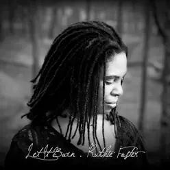 Let It Burn - Ruthie Foster Let It Burn - Ruthie Foster