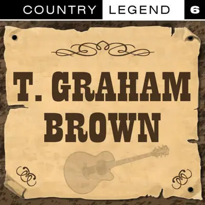 Country Legend Vol. 6 - T. Graham Brown Country Legend Vol. 6 - T. Graham Brown