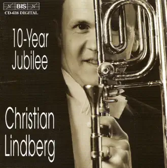 Lindberg, Christian: 10-Year Jubilee by Christian Lindberg, Roland Pöntinen, Okko Kamu, New Stockholm Chamber Orchestra, Leif Segerstam, Bamberg Symphony Orchestra, Gunnar Idenstam, Monica Groop, Olof Larsson, Björn Gäfvert, Osmo Vänskä & Tapiola Sinfonietta album reviews, ratings, credits