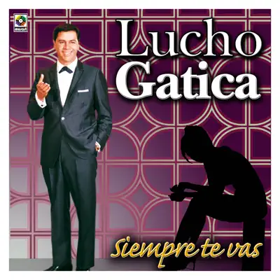 Siempre Te Vas - Lucho Gatica