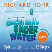 Richard Rohr - Breathing Under Water: Spirituality and the 12 Steps artwork