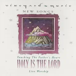 Holy Is The Lord (Touching The Father's Heart #27) - Vineyard Music