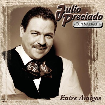Entre Amigos: Julio Preciado - Julio Preciado