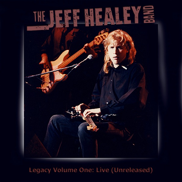 Legacy: Vol. One - Live (Unreleased) - The Jeff Healey Band