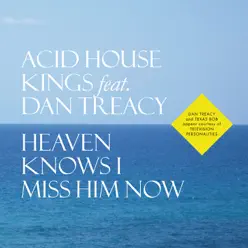 Heaven Knows I Miss Him Now - Single - Acid House Kings