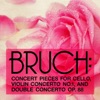 Bruch: Concert Pieces for Cello, Violin Concerto No. 1, Double Concerto