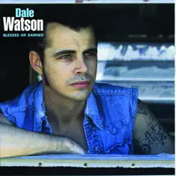 Blessed or Damned - Dale Watson