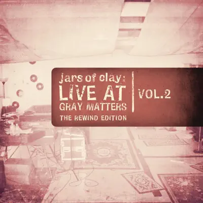 Live At Gray Matters, Vol. 2 (The Rewind Edition) - Jars Of Clay