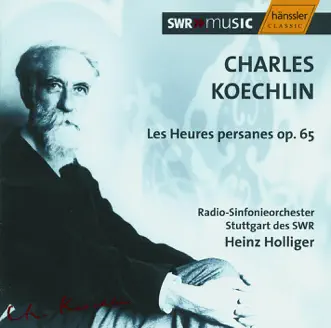 Koechlin: Les Heures Persanes, Op. 65Bis by Heinz Holliger & Stuttgart Radio Symphony Orchestra album reviews, ratings, credits