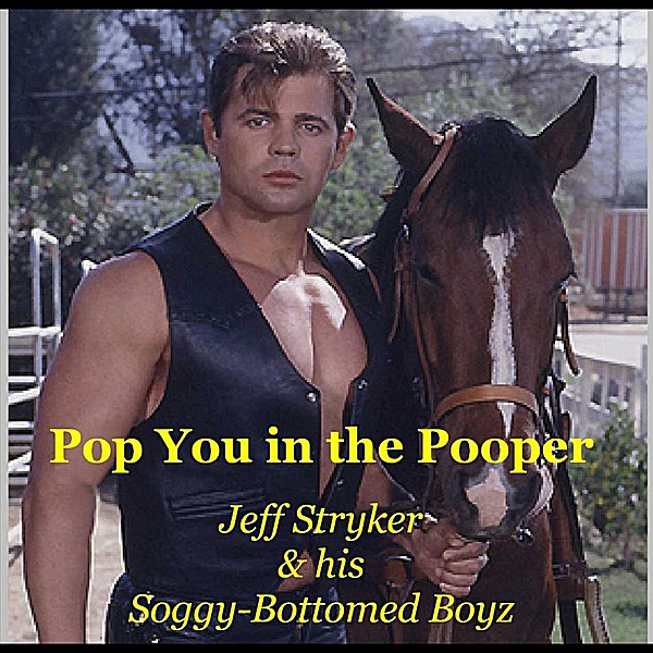 ‎Pop You in the Pooper Single by Jeff Stryker and his SoggyBottomed