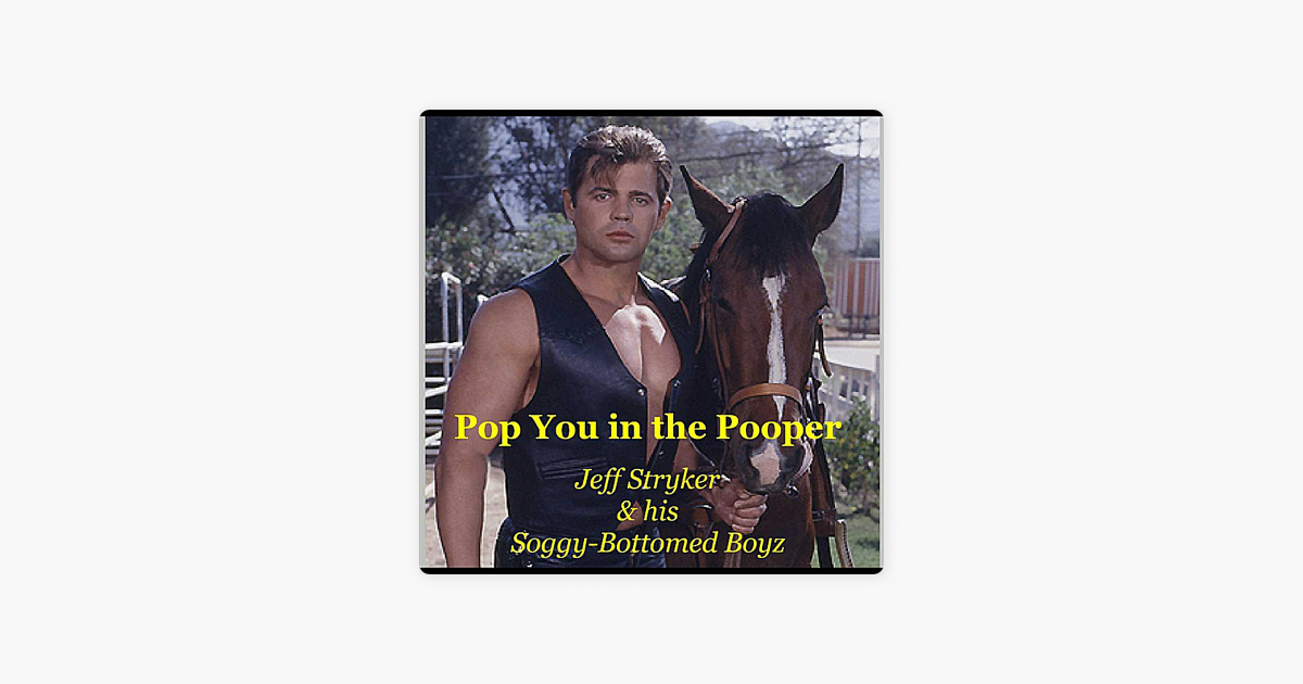 ‎Pop You in the Pooper Single by Jeff Stryker and his SoggyBottomed