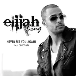 Never See You Again (feat. Gyptian) - Single - Elijah King Never See You Again (feat. Gyptian) - Single - Elijah King