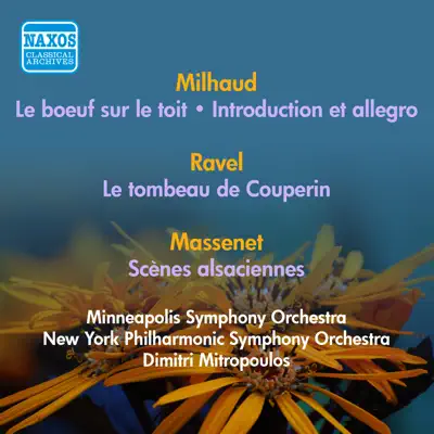 Milhaud, D.: Boeuf Sur Le Toit (Le) - Ravel, M.: Le Tombeau De Couperin - Massenet, J.: Scenes Alsaciennes (Mitropoulos) (1941-1952) - New York Philharmonic
