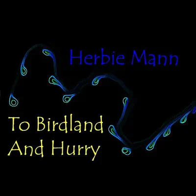 To Birdland and Hurry - Herbie Mann To Birdland and Hurry - Herbie Mann