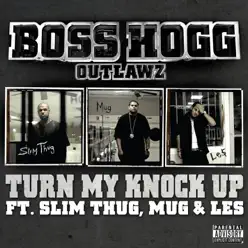 Turn My Knock Up (feat. Slim Thug, Mug, Le$) - Single - Boss Hogg Outlawz Turn My Knock Up (feat. Slim Thug, Mug, Le$) - Single - Boss Hogg Outlawz