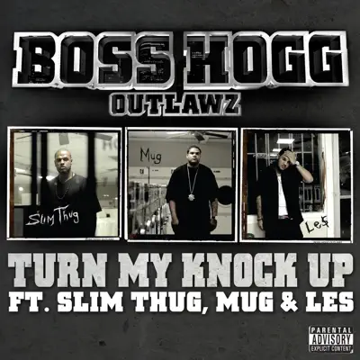 Turn My Knock Up (feat. Slim Thug, Mug, Le$) - Single - Boss Hogg Outlawz Turn My Knock Up (feat. Slim Thug, Mug, Le$) - Single - Boss Hogg Outlawz