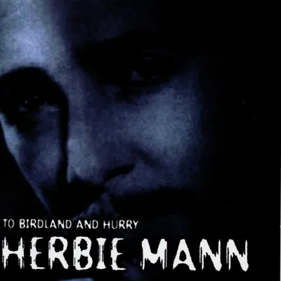 To Birdland and Hurry - Herbie Mann To Birdland and Hurry - Herbie Mann