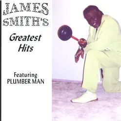 Greatest Hits Featuring Plumber Man - James Smith Greatest Hits Featuring Plumber Man - James Smith