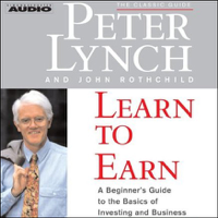 Peter Lynch & John Rothchild - Learn to Earn: A Beginner's Guide to the Basics of Investing and Business (Abridged Nonfiction) artwork