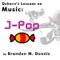 Oxhorn's Lessons On Music: J-pop - Brandon M. Dennis lyrics