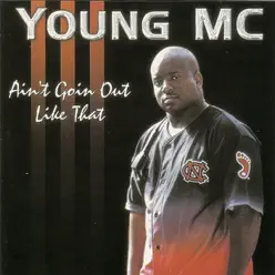 Ain't Goin' Out Like That - Young Mc