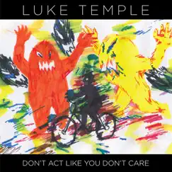 Don't Act Like You Don't Care by Luke Temple album reviews, ratings, credits