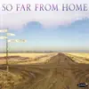 So Far from Home album lyrics, reviews, download