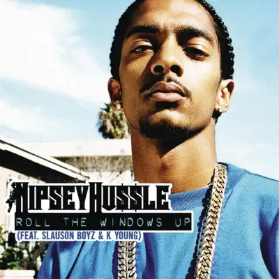 Roll the Windows Up (feat. Slauson Boyz & K Young) - Single - Nipsey Hussle