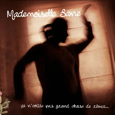 Ça n'coûte pas grand chose de rêver - Mademoiselle Sane Ça n'coûte pas grand chose de rêver - Mademoiselle Sane