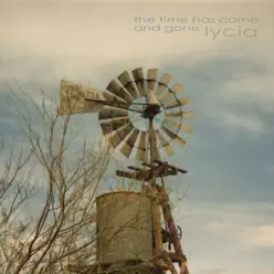 The Time Has Come and Gone - Lycia The Time Has Come and Gone - Lycia