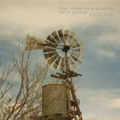 The Time Has Come and Gone - Lycia The Time Has Come and Gone - Lycia