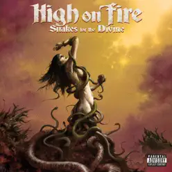 Snakes for the Divine (Bonus Track Edition) - High On Fire