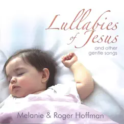 Lullabies of Jesus and Other Gentle Songs by Melanie & Roger Hoffman album reviews, ratings, credits