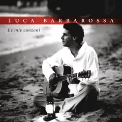 Le mie canzoni - Luca Barbarossa