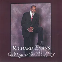 Lord I Give You the Glory - Richard Evans Lord I Give You the Glory - Richard Evans