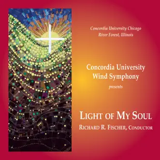 Light of My Soul by Concordia University Wind Symphony, Richard Fischer & Jeffrey Midkiff album reviews, ratings, credits