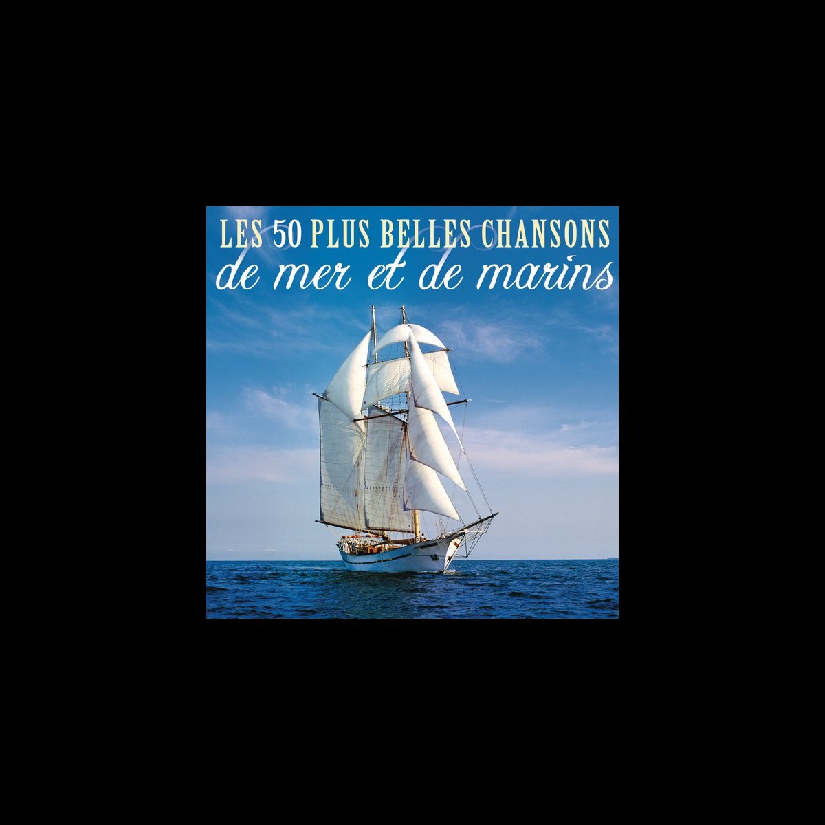 Chants De Mer Et De Marins Les Plus Belles Chansons Les 50 plus belles chansons de mer et de marins par Multi-interprètes sur  iTunes