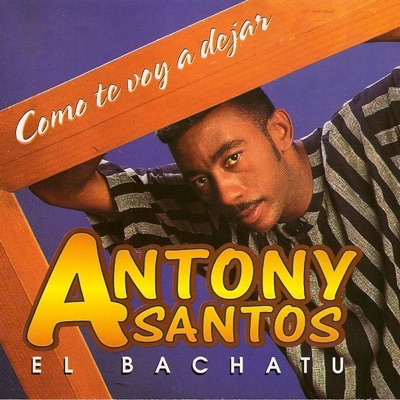 Como Te Voy a Dejar - Antony Santos
