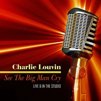 See the Big Man Cry - Live & In the Studio - Charlie Louvin