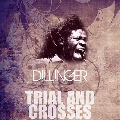 Trial and Crosses - Single - Dillinger